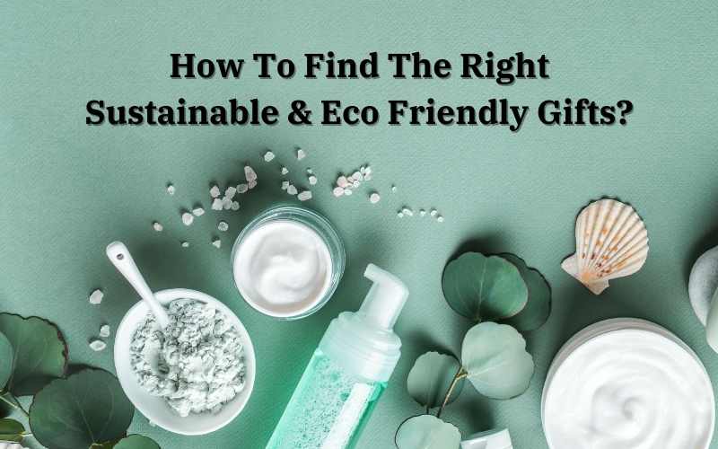 How To Find The Best Sustainable & Eco Friendly Gifts