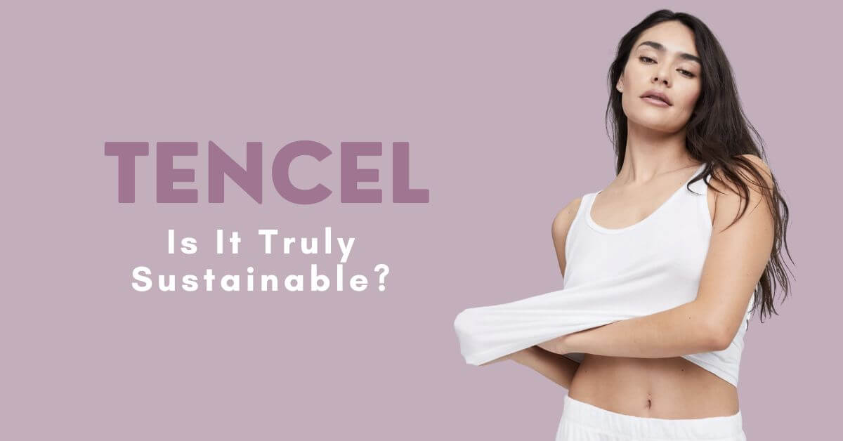 Everything You Need To Know About Tencel Fabric And Its Sustainability